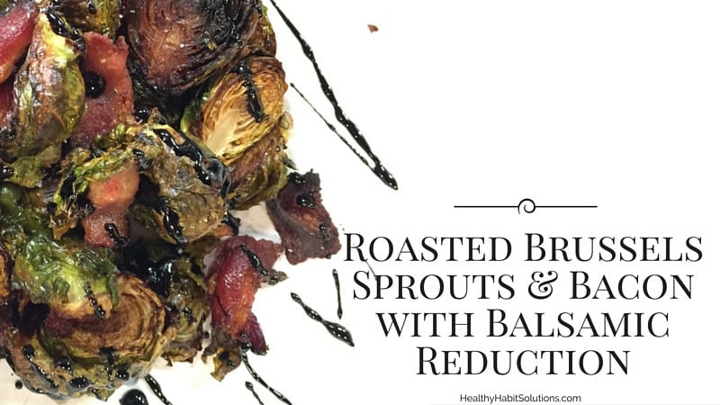 Roasted Brussels Sprouts and Bacon with Easy Balsamic Reduction