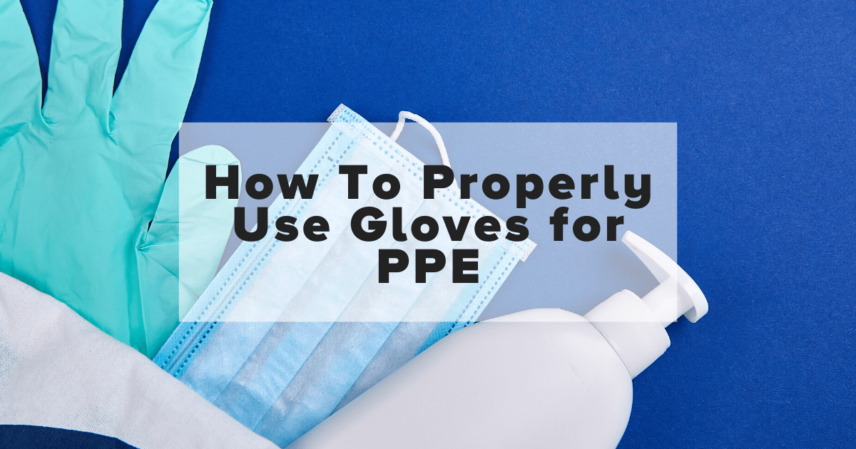 How To Properly Use Gloves for PPE